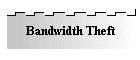 Bandwidth Theft